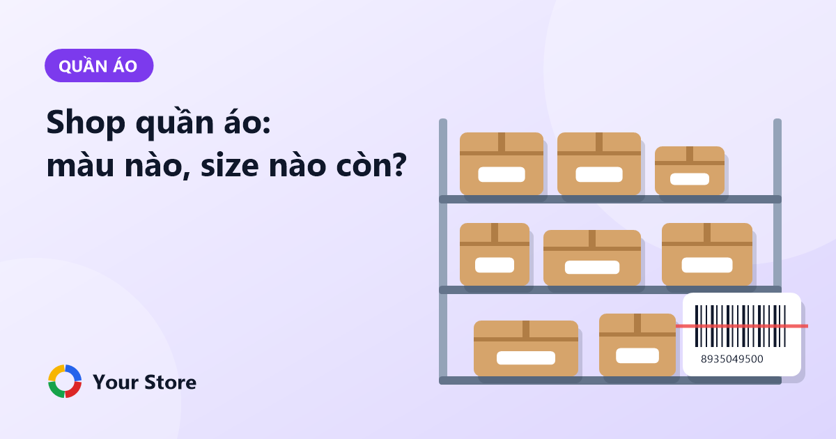 Quản lý shop quần áo theo màu, size: không lục kho vẫn biết còn hàng