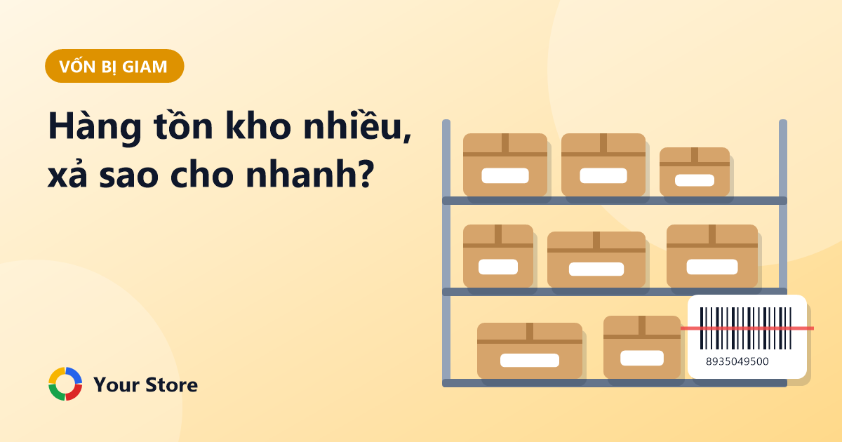 Hàng tồn kho nhiều, vốn bị giam: cách xả hàng tồn và nhập hàng thông minh